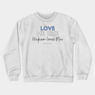 Love Me Like Hickam Loves Mei Crewneck Sweatshirt